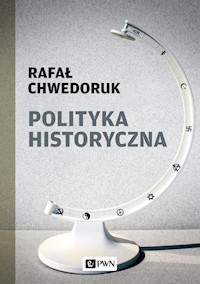 Polityka historyczna - Chwedoruk Rafał - książka