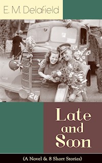 Late and Soon (A Novel & 8 Short Stories) - E. M. Delafield - ebook
