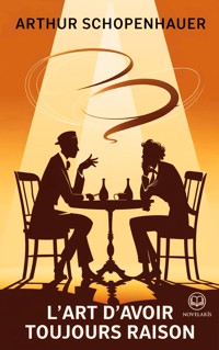 Schopenhauer : L’Art d’avoir toujours raison - Arthur Schopenhauer - ebook