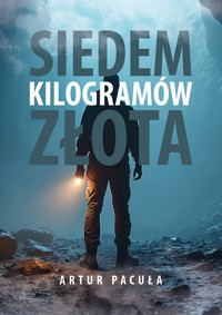 Siedem kilogramów złota - Artur Pacuła - ebook