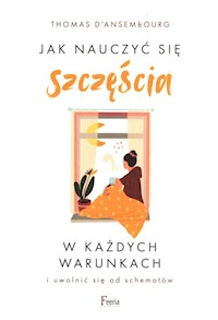 Jak nauczyć się szczęścia w każdych warunkach - dAnsembourg Thomas - książka