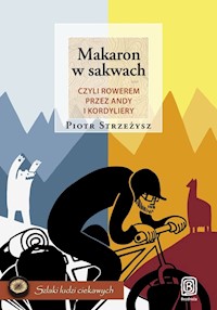 Makaron w sakwach czyli rowerem przez Andy i Kordyliery / Rozbitek - Piotr Strzeżysz - książka
