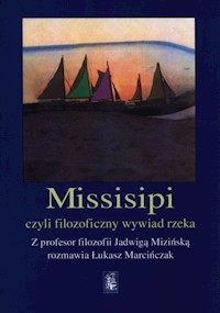 Missisipi czy filozoficzny wywiad rzeka - Marcińczak Łukasz, Mizińska Jadwiga - książka