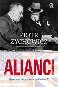 Alianci. Opowieści niepoprawne politycznie. Część 5 - Piotr Zychowicz - książka