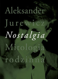 Nostalgia Mitologia rodzinna - Jurewicz Aleksander - książka