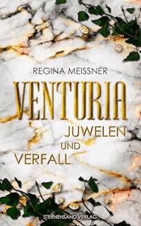 Venturia (Band 1): Juwelen und Verfall - Regina Meißner - ebook