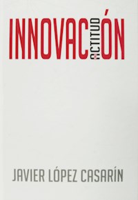 Innovación: una actitud - Javier López Casarín - ebook