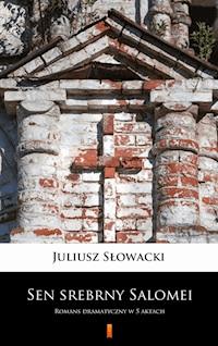 Sen srebrny Salomei. Romans dramatyczny w 5 aktach - Juliusz Słowacki - ebook