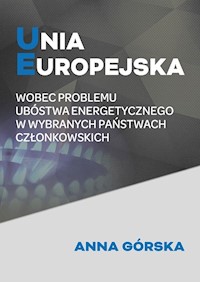 Unia Europejska wobec problemu ubóstwa energetycznego w wybranych państwach członkowskich - Anna Górska - książka