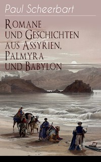 Romane und Geschichten aus Assyrien, Palmyra und Babylon - Paul Scheerbart - ebook