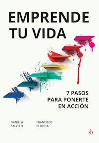 Emprende tu vida: 7 pasos para ponerte en acción - Daniela Salvitti - ebook