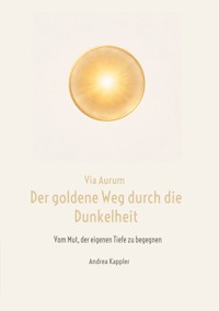 Via Aurum- der goldene Weg durch die Dunkelheit - Andrea Kappler - ebook