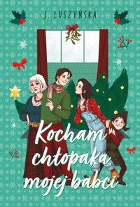 Kocham chłopaka mojej babci - Justyna Luszyńska - ebook + książka