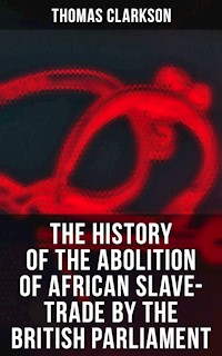 The History of the Abolition of African Slave-Trade by the British Parliament - Thomas Clarkson - ebook