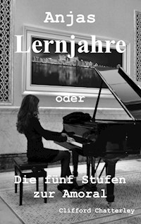 Anjas Lernjahre oder die fünf Stufen zur Amoral - Clifford Chatterley - ebook