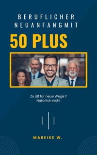 Beruflicher Neuanfang mit 50+ - Mareike W. - ebook