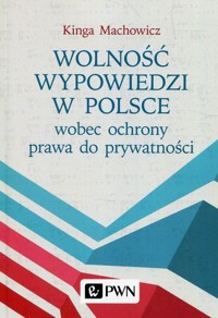 Wolność wypowiedzi w Polsce wobec ochrony prawa do prywatności - Kinga Machowicz - książka