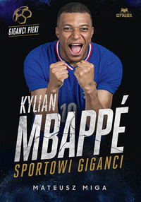 Kylian Mbappé. Sportowi giganci - Mateusz Miga - książka