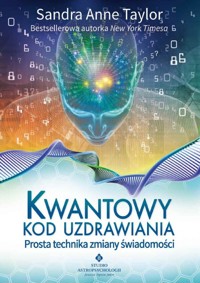 Kwantowy kod uzdrawiania. Prosta technika zmiany świadomości - Sandra Anne Taylor - ebook + książka