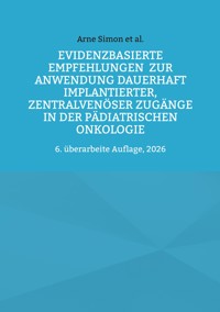 Evidenzbasierte Empfehlungen zur Anwendung dauerhaft implantierter, zentralvenöser Zugänge in der pädiatrischen Onkologie - Arne Simon - ebook