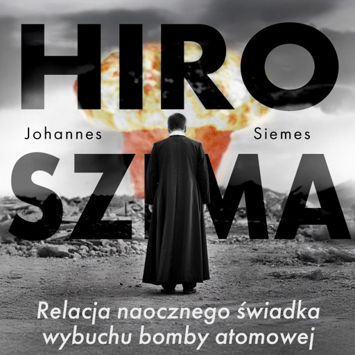 Okładka książki Hiroszima. Relacja naocznego świadka wybuchu bomby atomowej