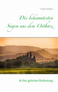 Die bekanntesten Sagen aus dem Ostharz - Carsten Kiehne - ebook