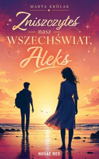 Zniszczyłeś nasz wszechświat, Aleks - Marta Królak - ebook + książka