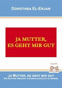 Ja Mutter, es geht mir gut - Dorothea El-Erjan - ebook