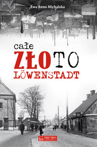 Całe złoto Löwenstadt - Ewa Anna Michalska - książka