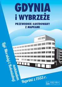 Gdynia i Wybrzeże Przewodnik ilustrowany z mapkami Reprint z 1933 roku - Zakrzewski Władysław, Koselnik Bolesław, Dąbrowska Helena - książka
