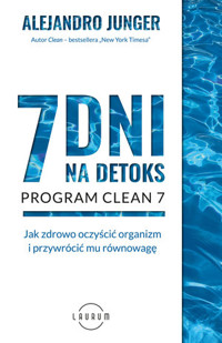 7 dni na detoks. Jak zdrowo oczyścić organizm i przywrócić mu równowagę - Dr Alejandro Junger - książka
