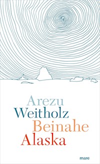 Beinahe Alaska - Arezu Weitholz - ebook