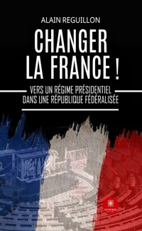 Changer la France ! - Alain Reguillon - ebook