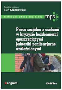 Praca socjalna z osobami w kryzysie bezdomności opuszczającymi jednostki penitencjarne uzależnionymi -  - książka
