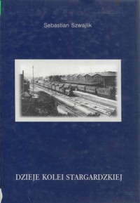 Dzieje kolei stargardzkiej - Sebastian Szwajlik - ebook