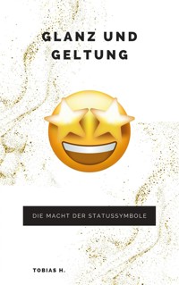 Glanz und Geltung: die Macht der Statussymbole - Tobias Hopfmüller - ebook