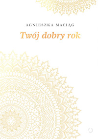 Twój dobry rok - Agnieszka Maciąg - ebook + książka