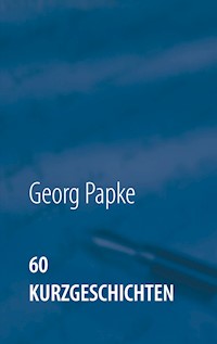 60 Kurzgeschichten - Georg Papke - ebook