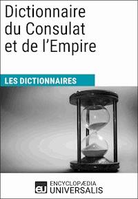 Dictionnaire du Consulat et de l'Empire - Encyclopaedia Universalis - ebook
