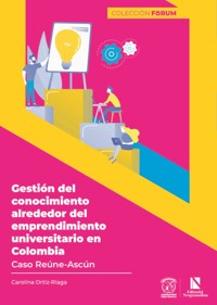 Gestión del conocimiento alrededor del emprendimiento universitario en Colombia - Carolina Ortiz Riaga - ebook