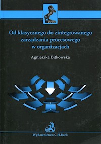 Od klasycznego do zintegrowanego zarządzania procesowego w organizacjach - Agnieszka Bitkowska - książka