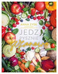 Jedz pysznie sezonowo - Zyśk Anna - ebook + książka