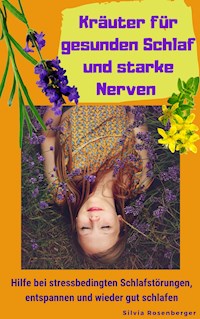 Kräuter für gesunden Schlaf und starke Nerven - Silvia Rosenberger - ebook