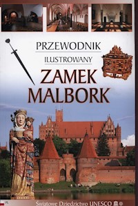 Zamek Malbork Przewodnik ilustrowany -  - książka