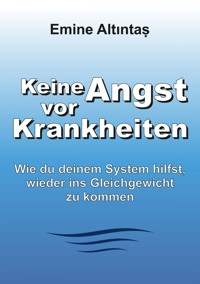 Keine Angst vor Krankheiten - Emine Altintas - ebook