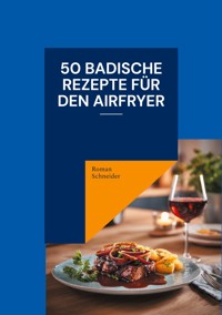 50 badische Rezepte für den Airfryer - Roman Schneider - ebook