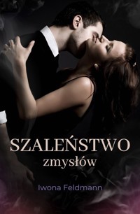Szaleństwo zmysłów - Feldmann Iwona - ebook + audiobook