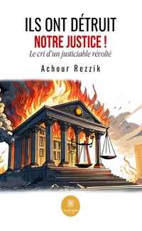 Ils ont détruit notre Justice ! - Achour Rezzik - ebook
