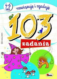 103 zadania. Rozwiązuję i zgaduję 4-6 lat - zbiorowa praca - książka
