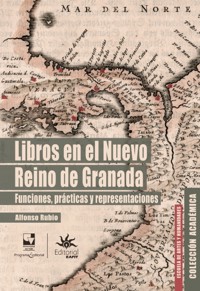 Libros en el Nuevo Reino de Granada: funciones, prácticas y representaciones - Alfonso Rubio - ebook